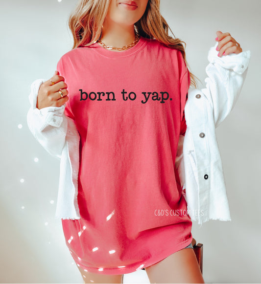 Born To Yap Comfort Color Tee