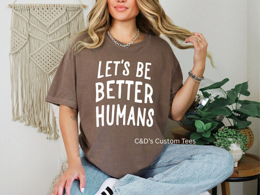 Let's Be Better Humans Comfort Color Tee