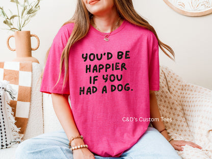 Happier If You Had A Dog Graphic Tee