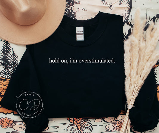 Hold On I'm Overstimulated Sweatshirt