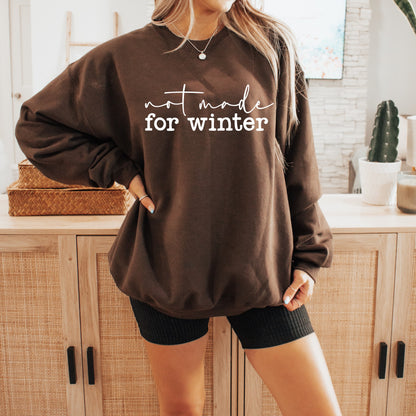 Not Made For Winter Sweatshirt