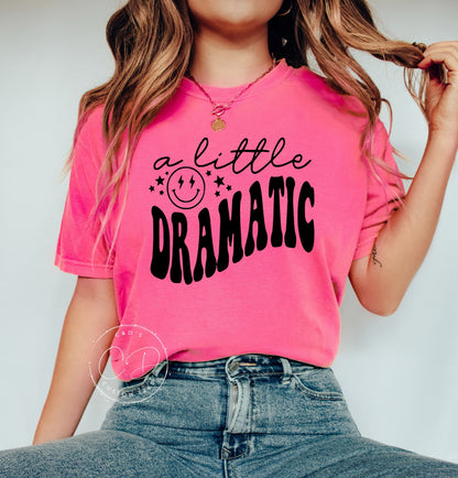 A Little Dramatic Comfort Color Tee