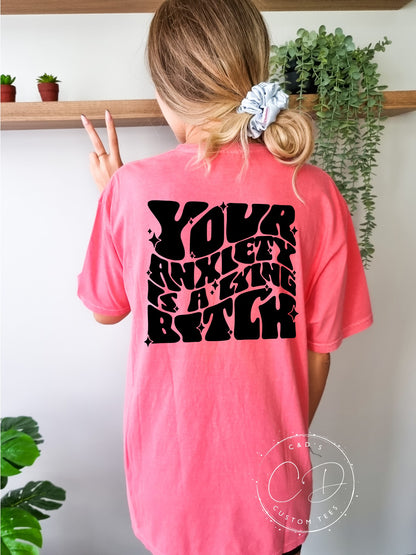 Your Anxiety Is A Lying B*tch Comfort Color Tee