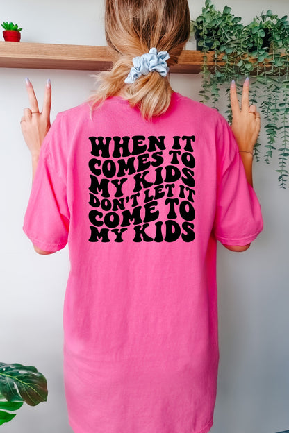 Don't Let It Come To My Kids Comfort Color Tee