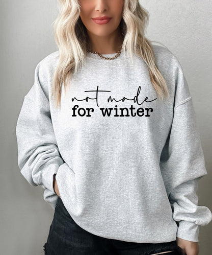 Not Made For Winter Sweatshirt