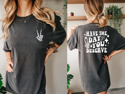 Have The Day You Deserve Comfort Color Tee