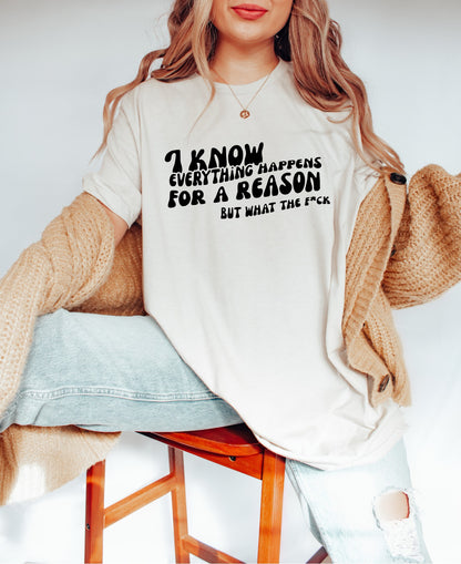 I Know Everything Happens For A Reason Tee