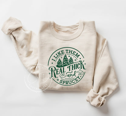 Real Thick and Sprucy Sweatshirt