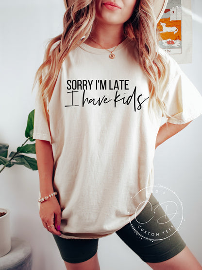 Sorry I'm Late I Have Kids Comfort Color Tee