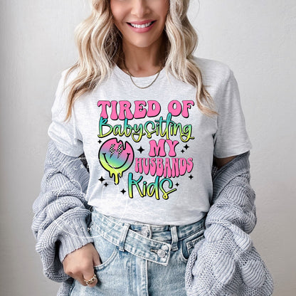 Tired Of Babysitting My Husbands Kids Graphic Tee