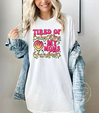 Tired Of Babysitting My Mom's Grandkids Graphic Tee