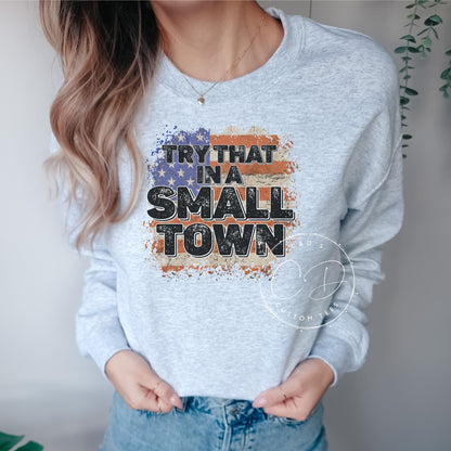 Try That In A Small Town Graphic Sweatshirt