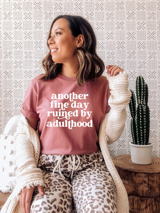 Another Fine Day Ruined By Adulthood Shirt