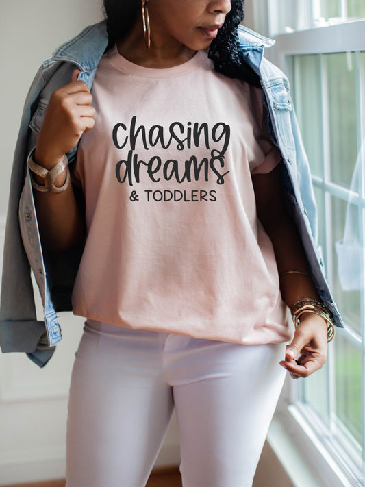 Chasing Dreams and Toddlers Shirt