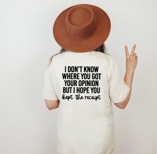 I Don't Know Where You Got Your Opinion Tee