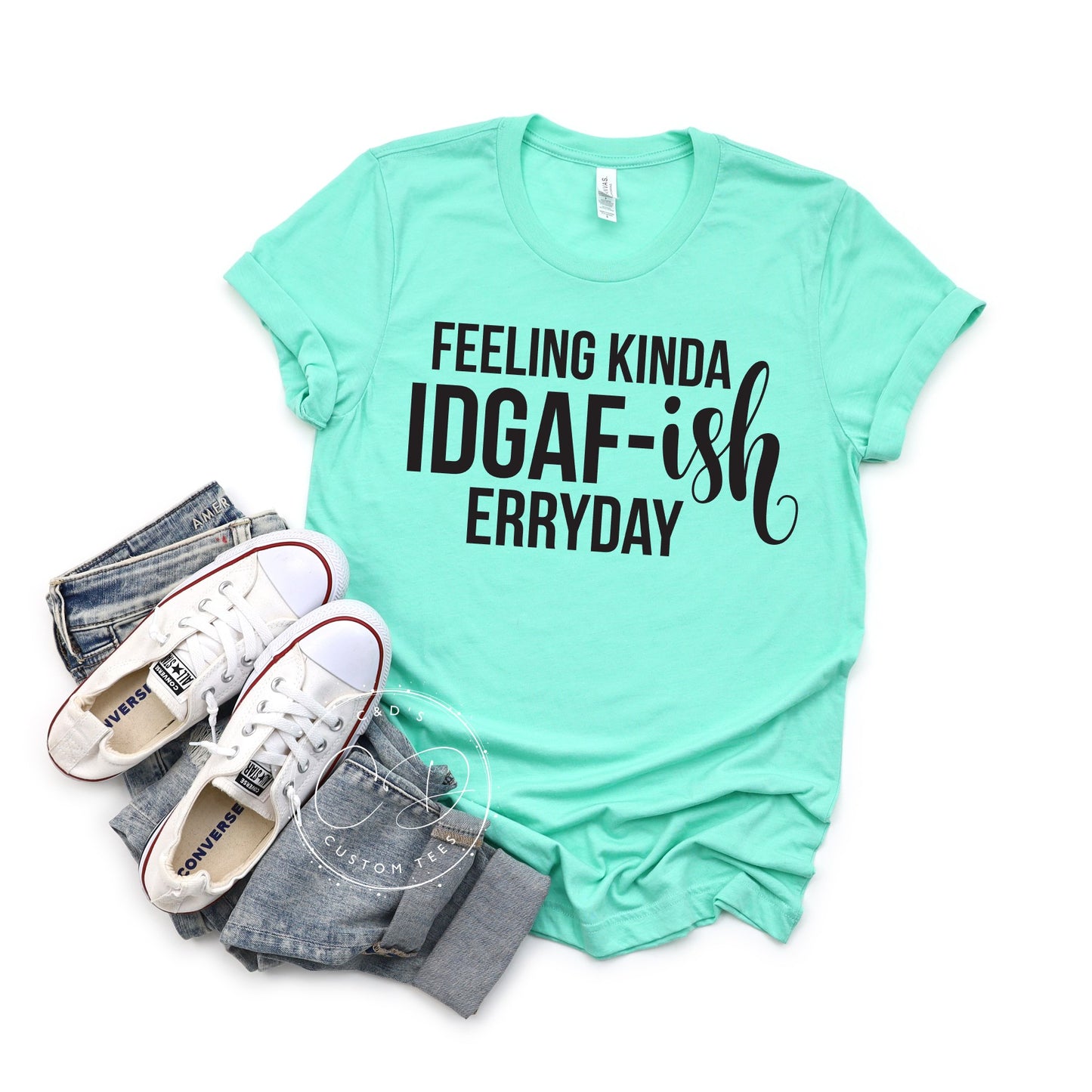 Feeling Kinda IDGAF-ish Erryday Shirt