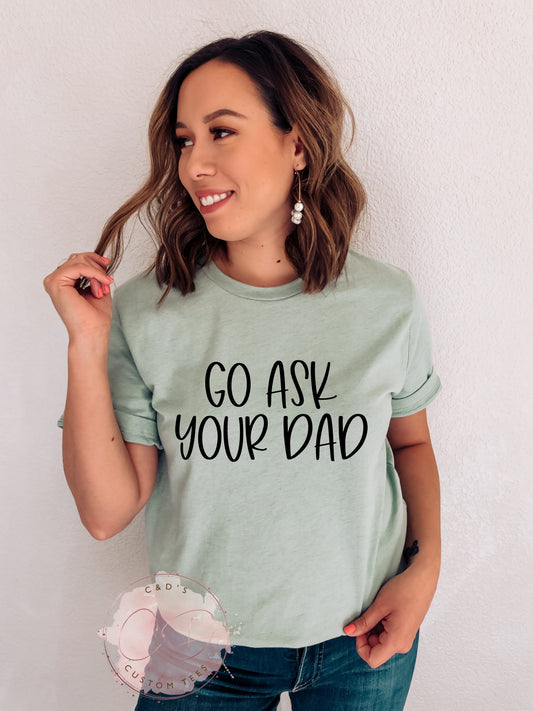 Go Ask Your Dad Shirt