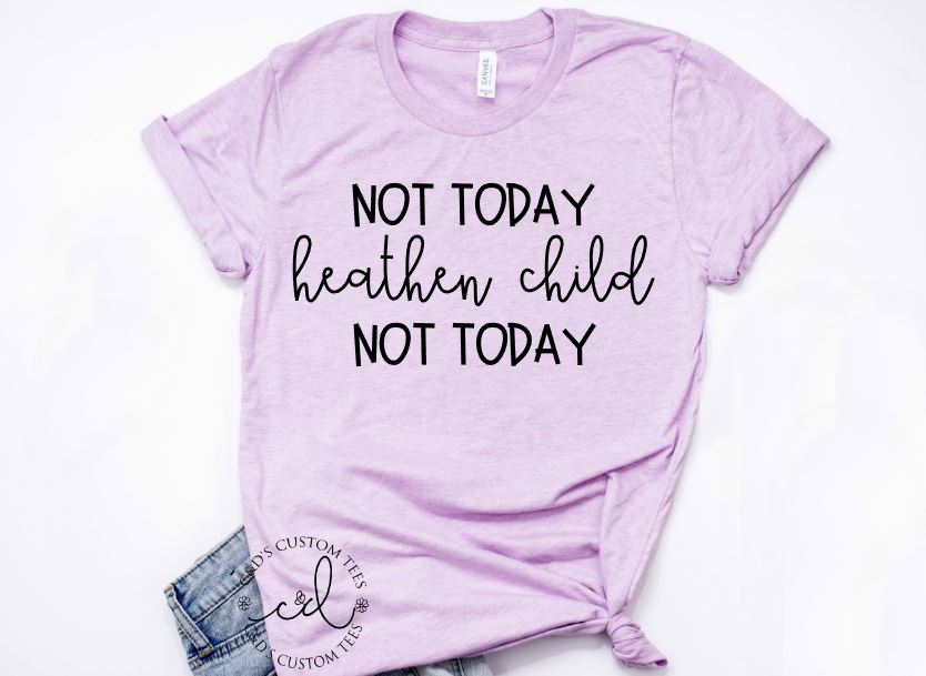 Not Today Heathen Child Shirt