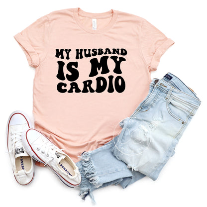 My Husband Is My Cardio Shirt