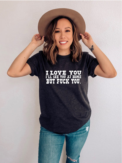 I love You I'll See You At Home Shirt