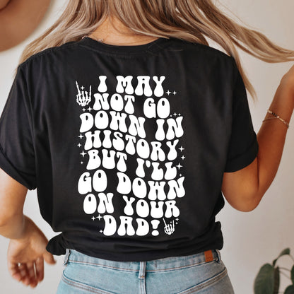 Go Down On Your Dad Tee