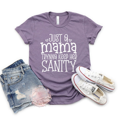 Just A Mama Tryna Keep Her Sanity Shirt