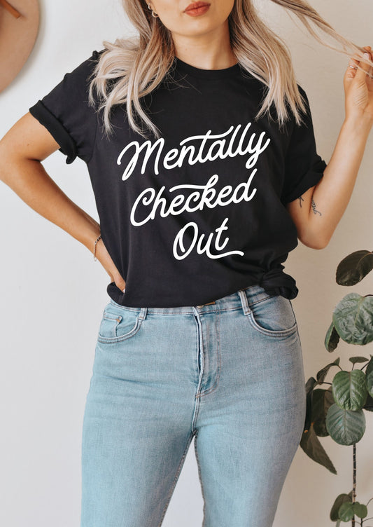 Mentally Checked Out Shirt