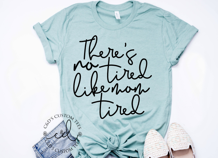 No Tired Like Mom Tired Shirt