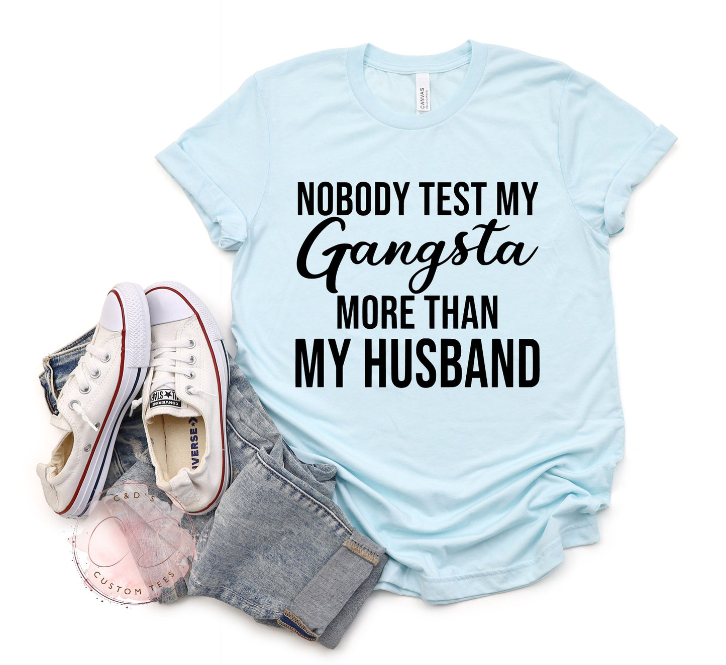 Nobody Test My Gangsta More Than My Husband Shirt