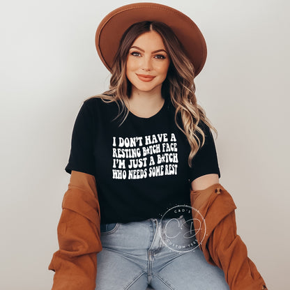 I Don't Have A Resting Bitch Face Tee