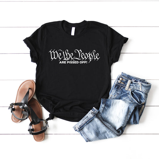 We The People Are Pissed Off Shirt