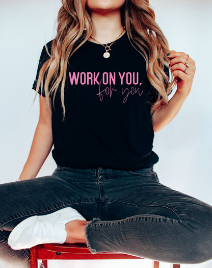 Work On You For You Tee